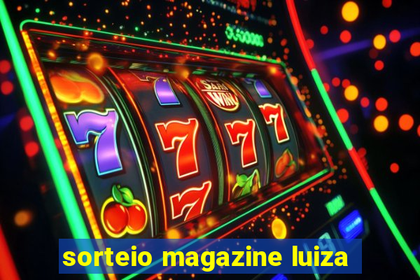 sorteio magazine luiza